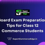 Board Exam Preparation Tips for Class 12 Commerce Students