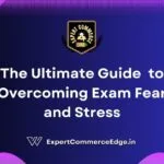 The Ultimate Guide to Overcoming Exam Fear and Stress