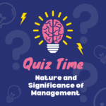 Nature and Significance of Management