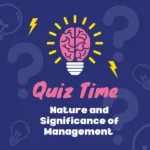 Nature and Significance of Management