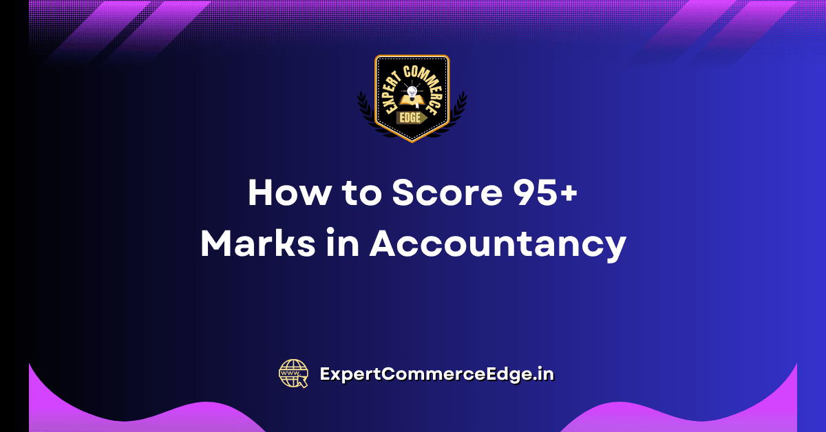 How to Score 95+ Marks in Accountancy